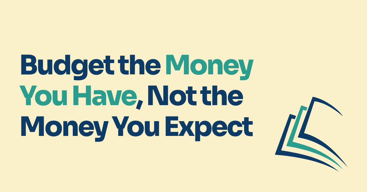 Budget the Money You Have, Not the Money You Expect